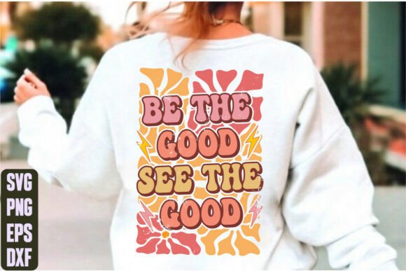 Be the Good See the Good Graphics for T-Shirt Designs