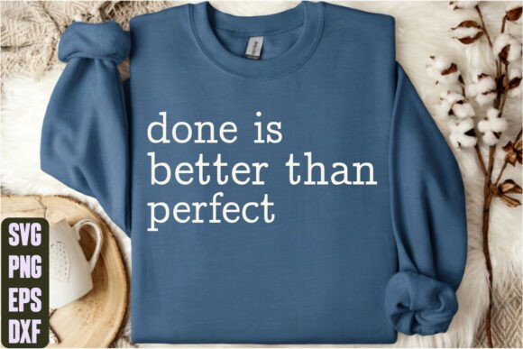 Done is Better Than Perfect Graphics for T-Shirt Designs