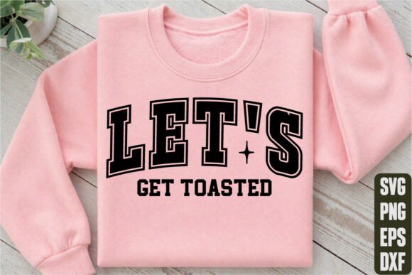 Let s Get Toasted Graphics for T-Shirt Designs