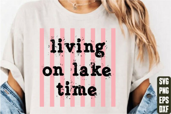 Living on Lake Time Graphics for Lifestyle T-Shirt Designs & Blogging