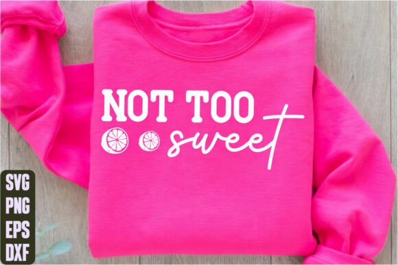 Not Too Sweet Graphics for T-Shirt Design & Brand Expression