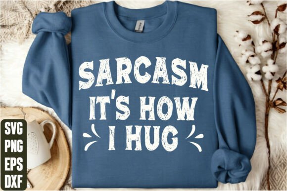 Sarcasm It's How I Hug Graphics for T-Shirt Designs