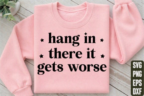 Testing the Hang in There It Gets Worse Graphic for T-Shirt Designs